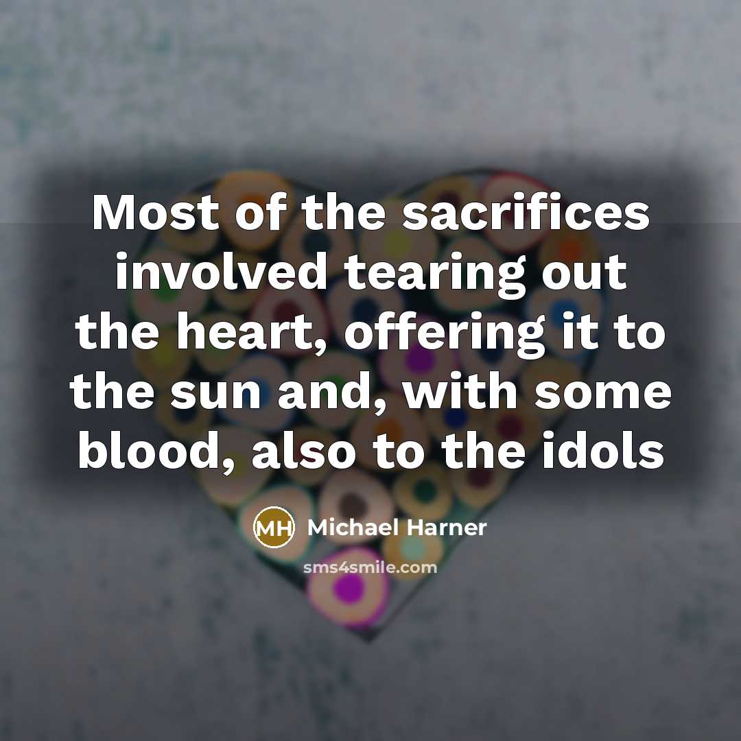 “Most of the sacrifices involved tearing out the heart, offering…” quote by Michael Harner