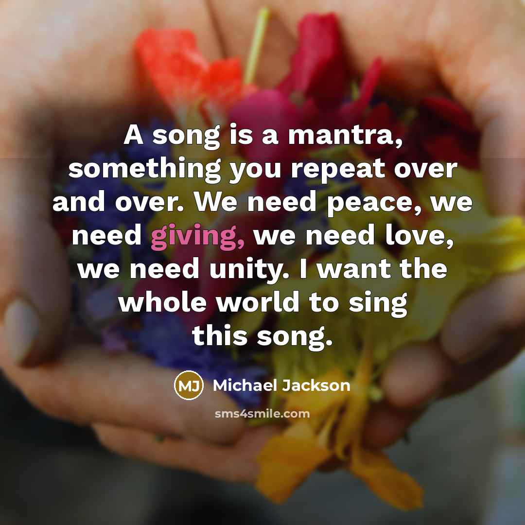 “A song is a mantra, something you repeat over and…” quote by Michael Jackson