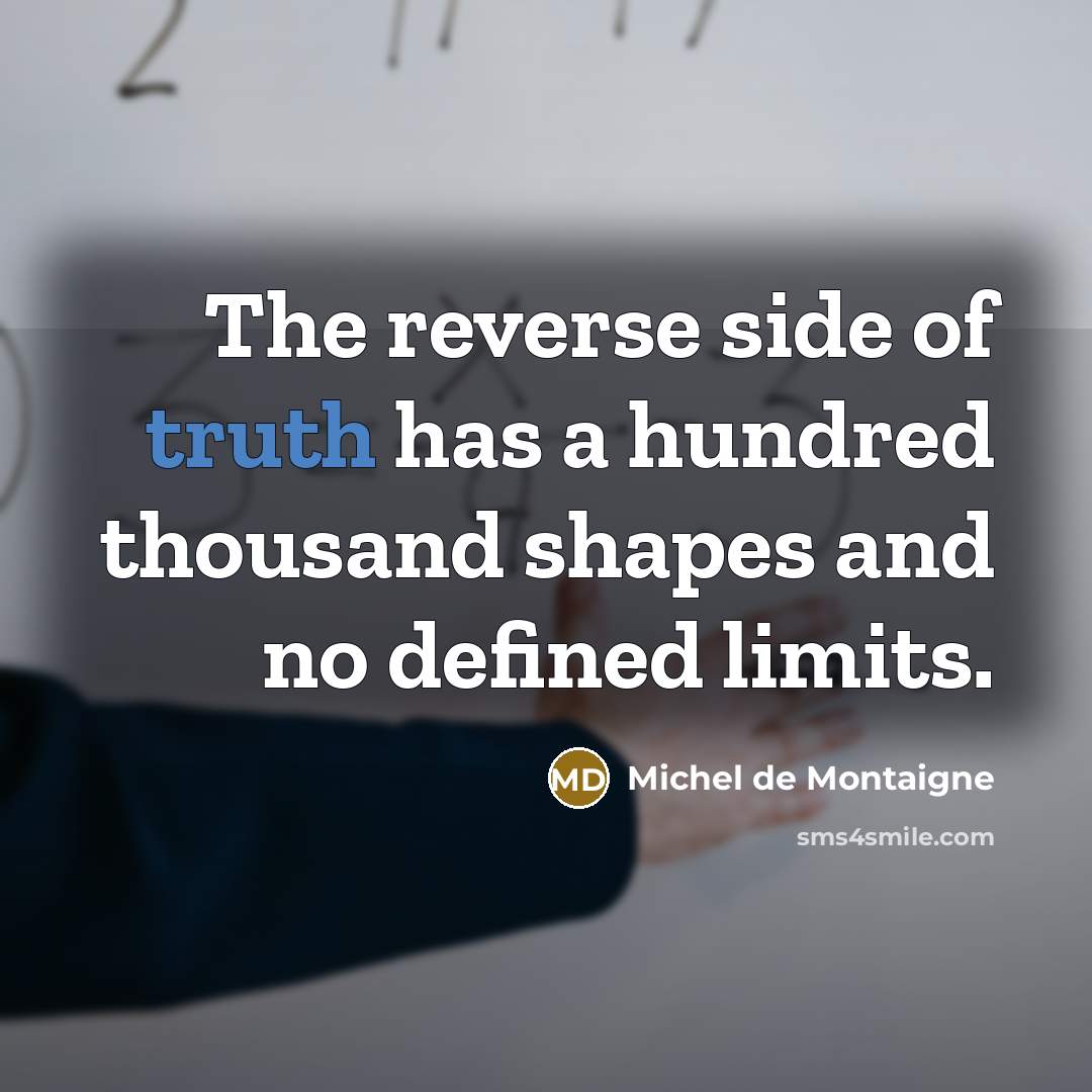 “The reverse side of truth has a hundred thousand shapes…” quote by Michel de Montaigne