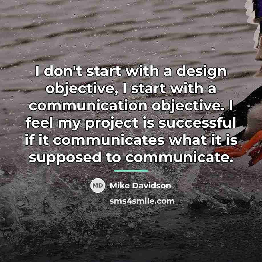 “I don't start with a design objective, I start with…” quote by Mike Davidson