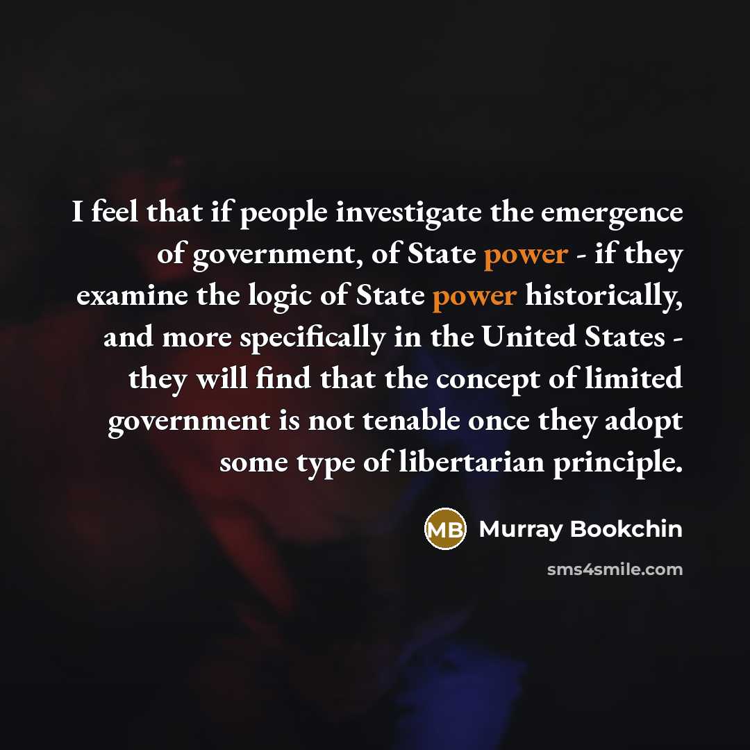 “I feel that if people investigate the emergence of government,…” quote by Murray Bookchin