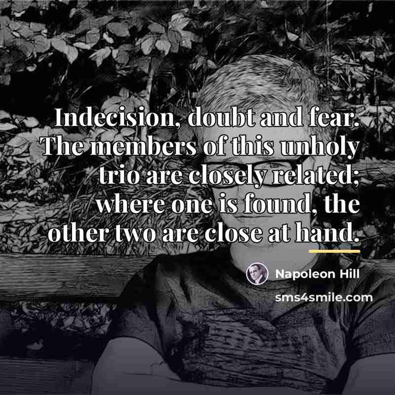 “Indecision, doubt and fear. The members of this unholy trio…” quote by Napoleon Hill