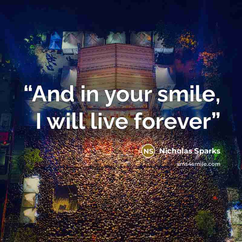 “And in your smile, I will live forever” quote by Nicholas Sparks