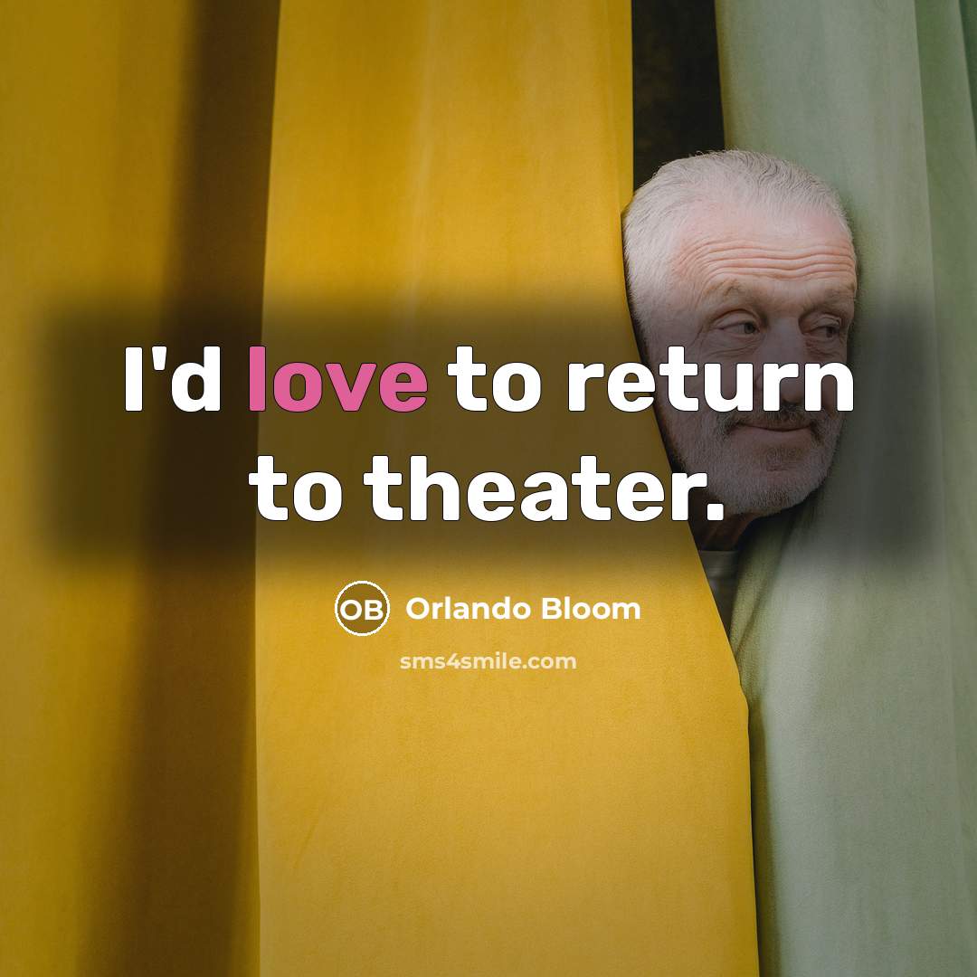 “I'd love to return to theater.” quote by Orlando Bloom