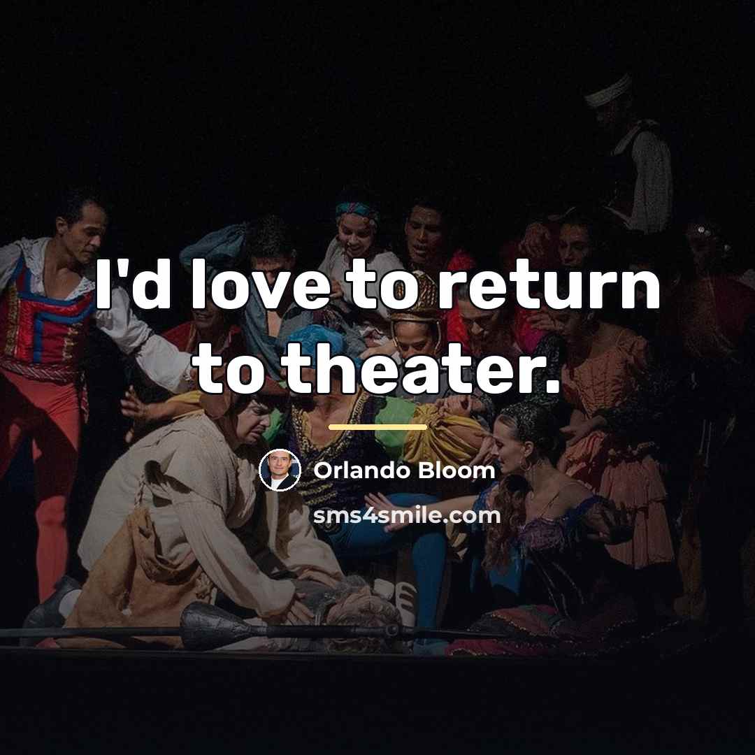 “I'd love to return to theater.…” quote by Orlando Bloom