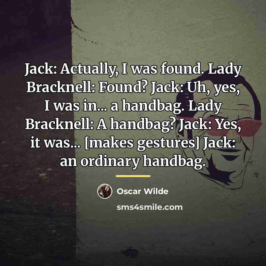 “Jack: Actually, I was found. Lady Bracknell: Found? Jack: Uh,…” quote by Oscar Wilde