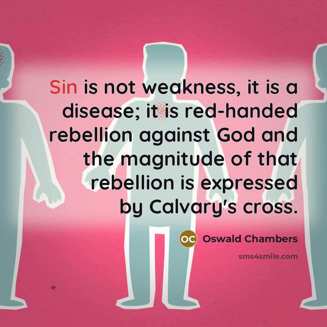“Sin is not weakness, it is a disease; it is…” quote by Oswald Chambers
