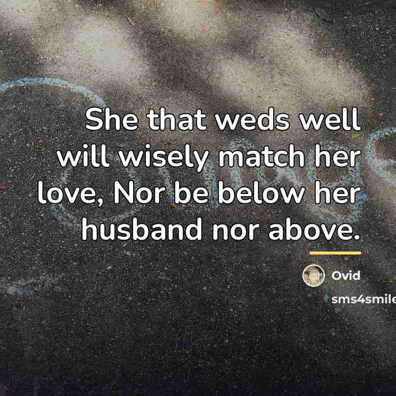 “She that weds well will wisely match her love, Nor…” quote by Ovid