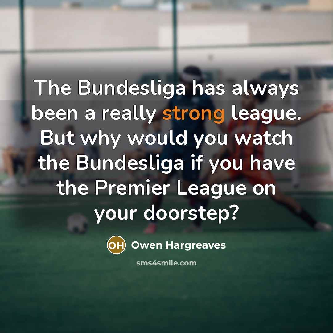 “The Bundesliga has always been a really strong league. But…” quote by Owen Hargreaves