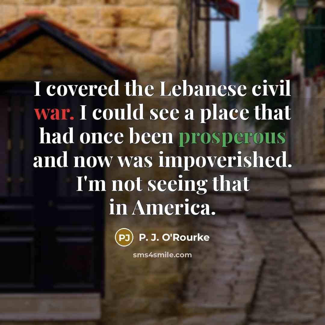 “I covered the Lebanese civil war. I could see a…” quote by P. J. O'Rourke
