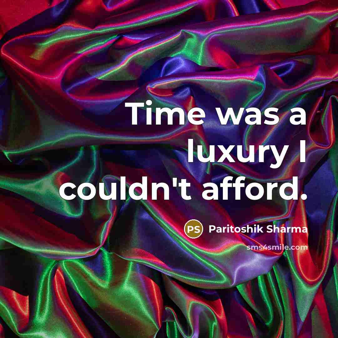 “Time was a luxury I couldn't afford.…” quote by Paritoshik Sharma
