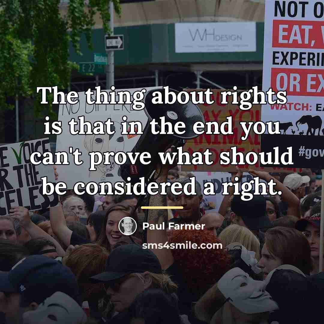 “The thing about rights is that in the end you…” quote by Paul Farmer