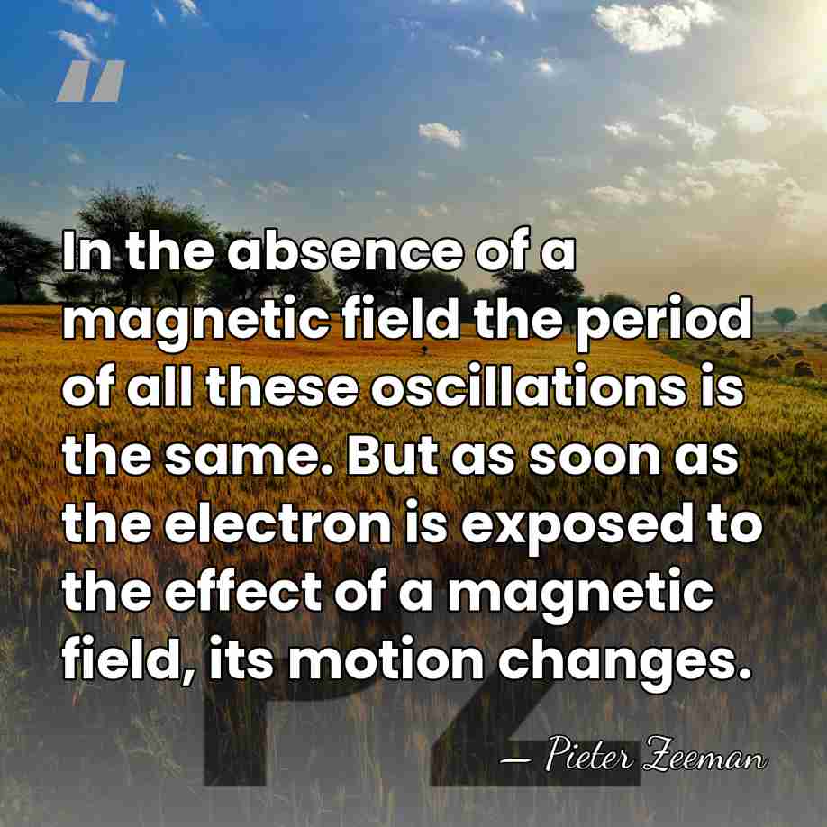 In the absence of a magnetic field the period of all these&hellip; - Pieter Zeeman