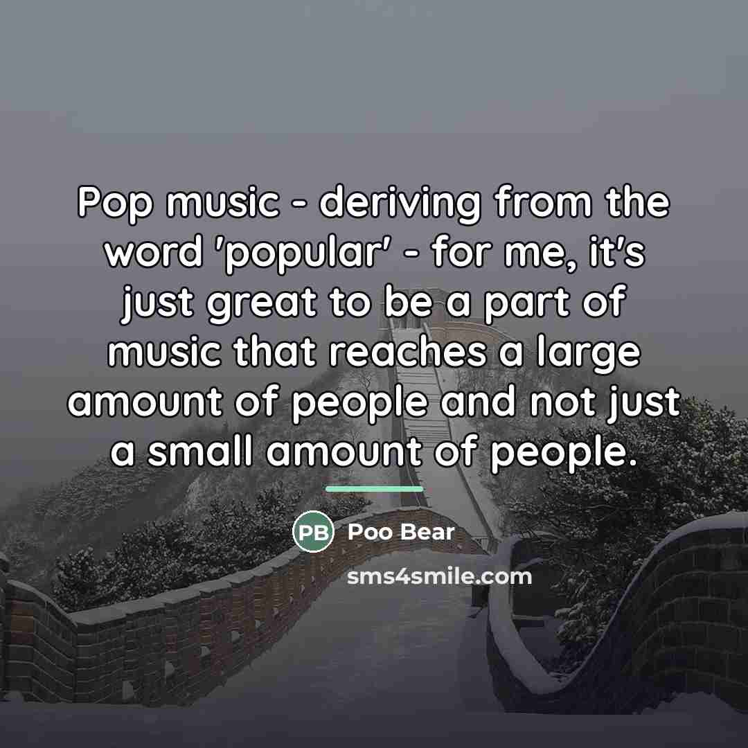“Pop music - deriving from the word 'popular' - for…” quote by Poo Bear