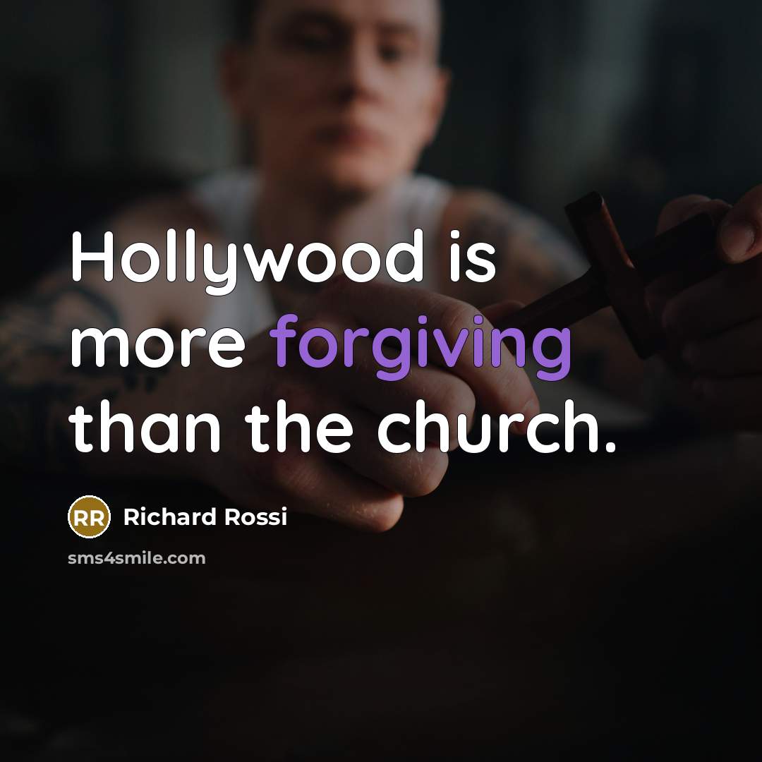 “Hollywood is more forgiving than the church.” quote by Richard Rossi