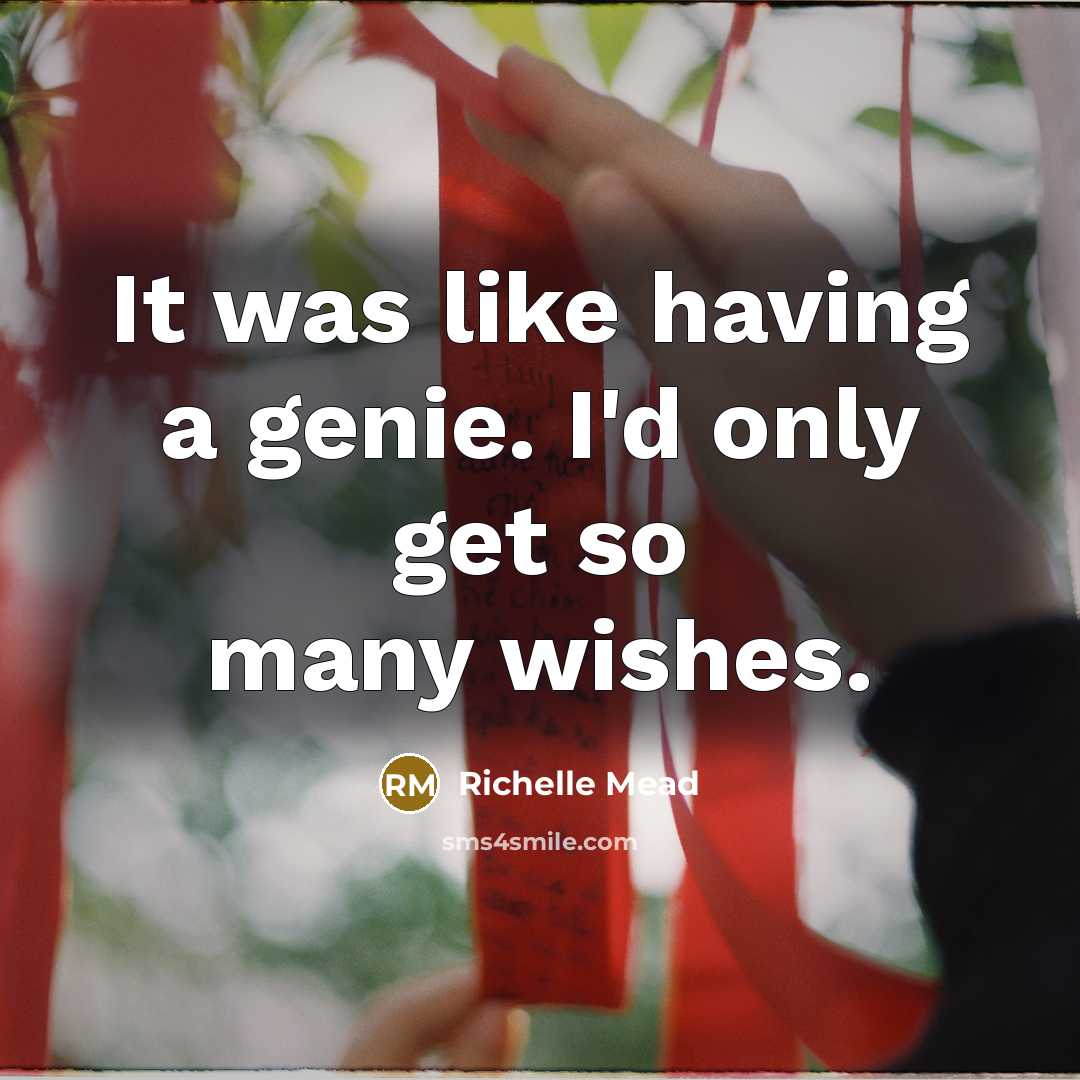 “It was like having a genie. I'd only get so…” quote by Richelle Mead
