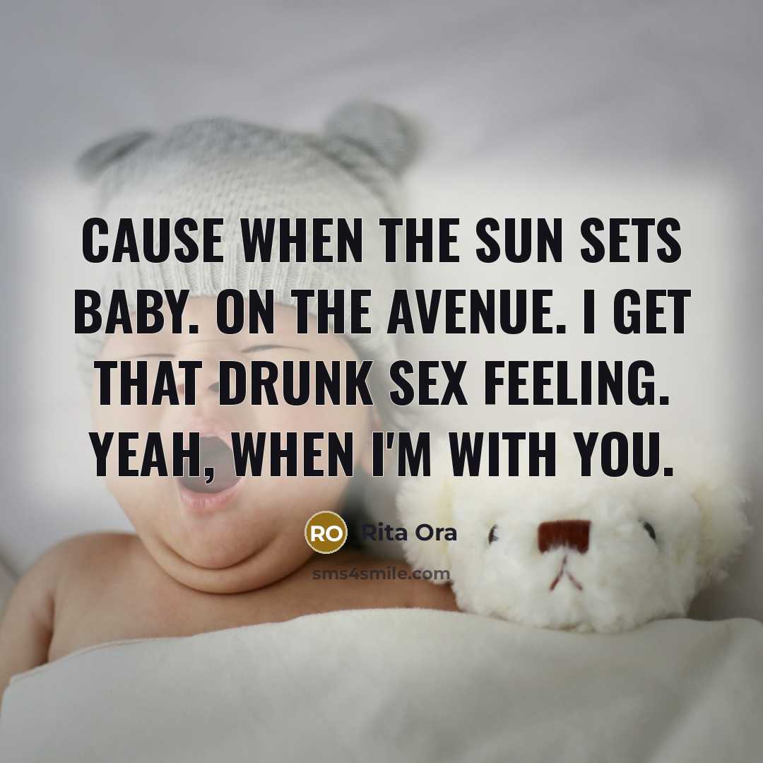 “Cause when the sun sets baby. On the avenue. I get that drunk sex feeling. Yeah, when I'm with you.” quote by Rita Ora