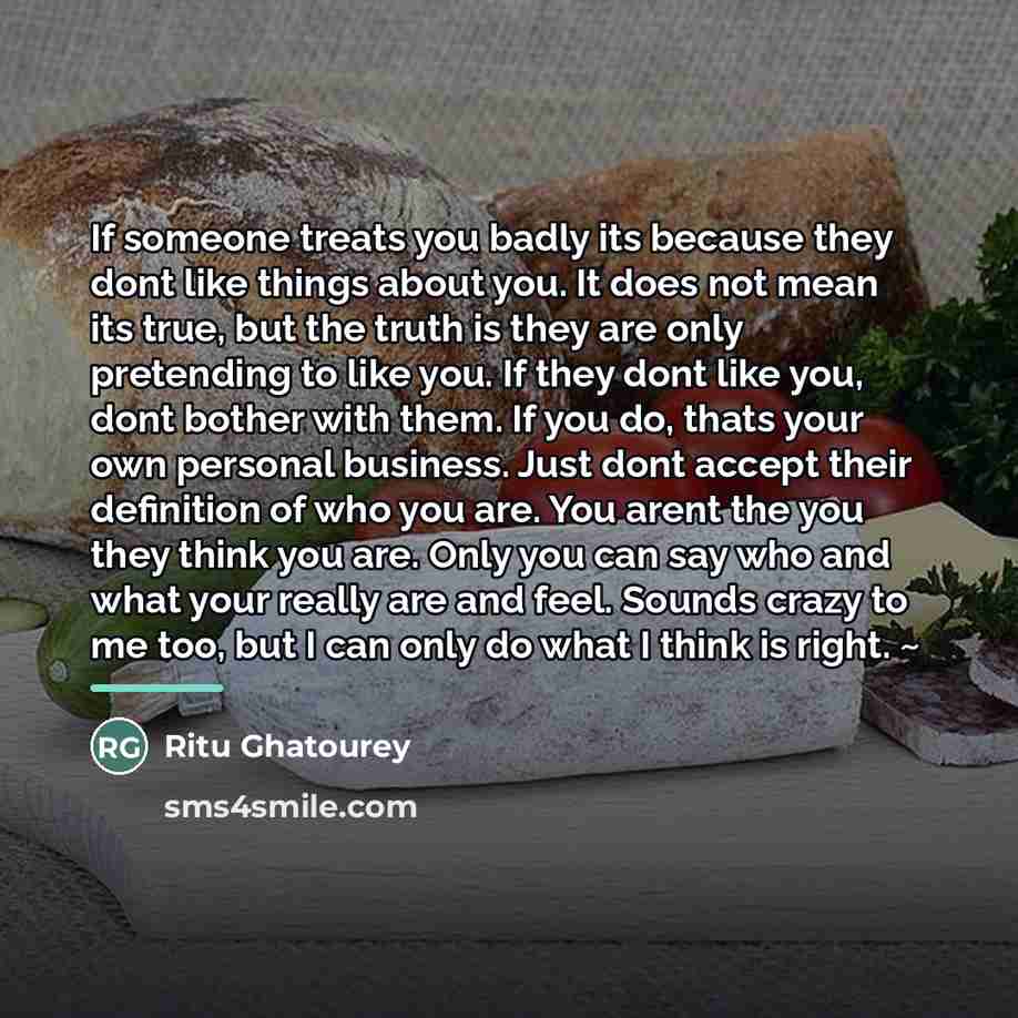 “If someone treats you badly its because they dont like…” quote by Ritu Ghatourey