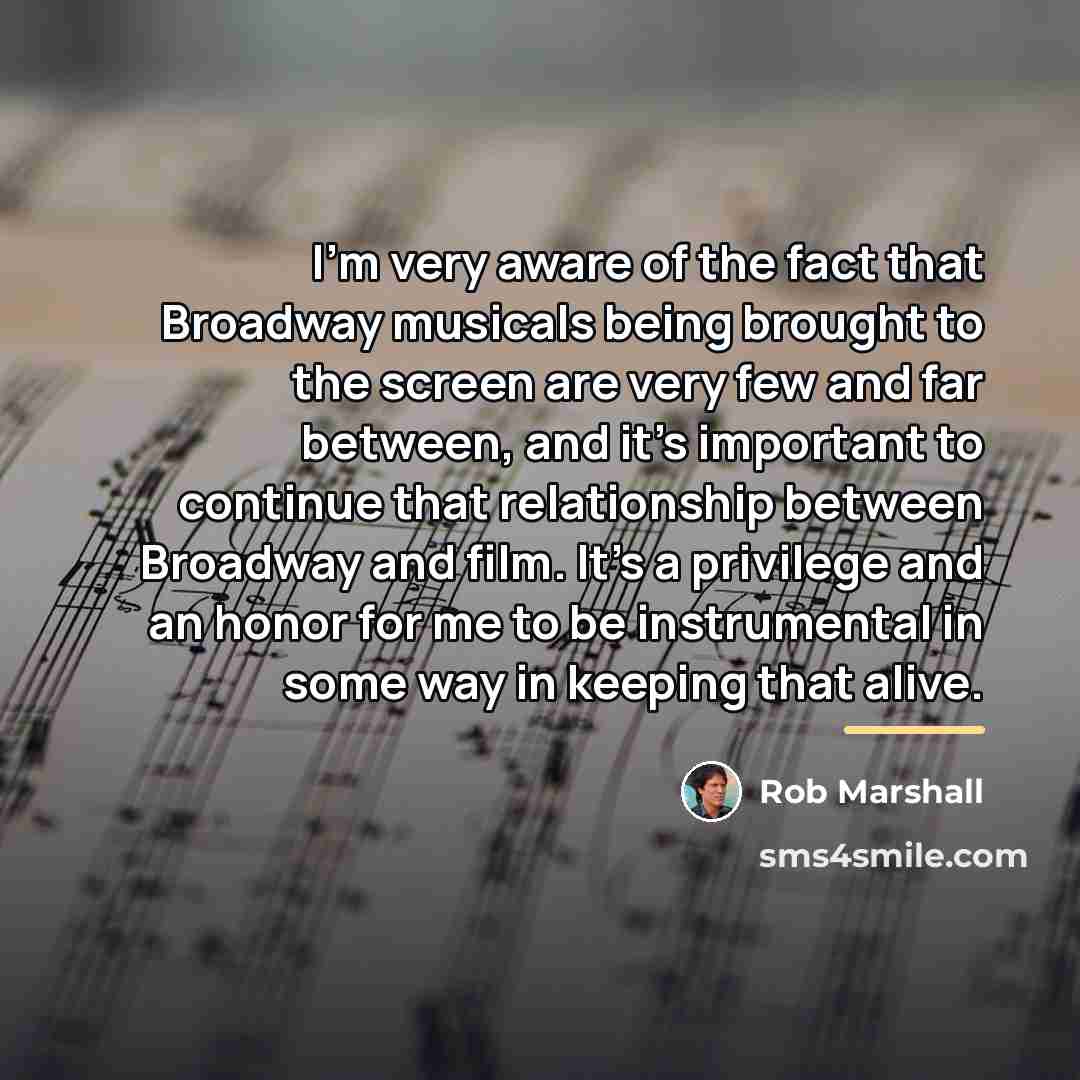 “I'm very aware of the fact that Broadway musicals being…” quote by Rob Marshall