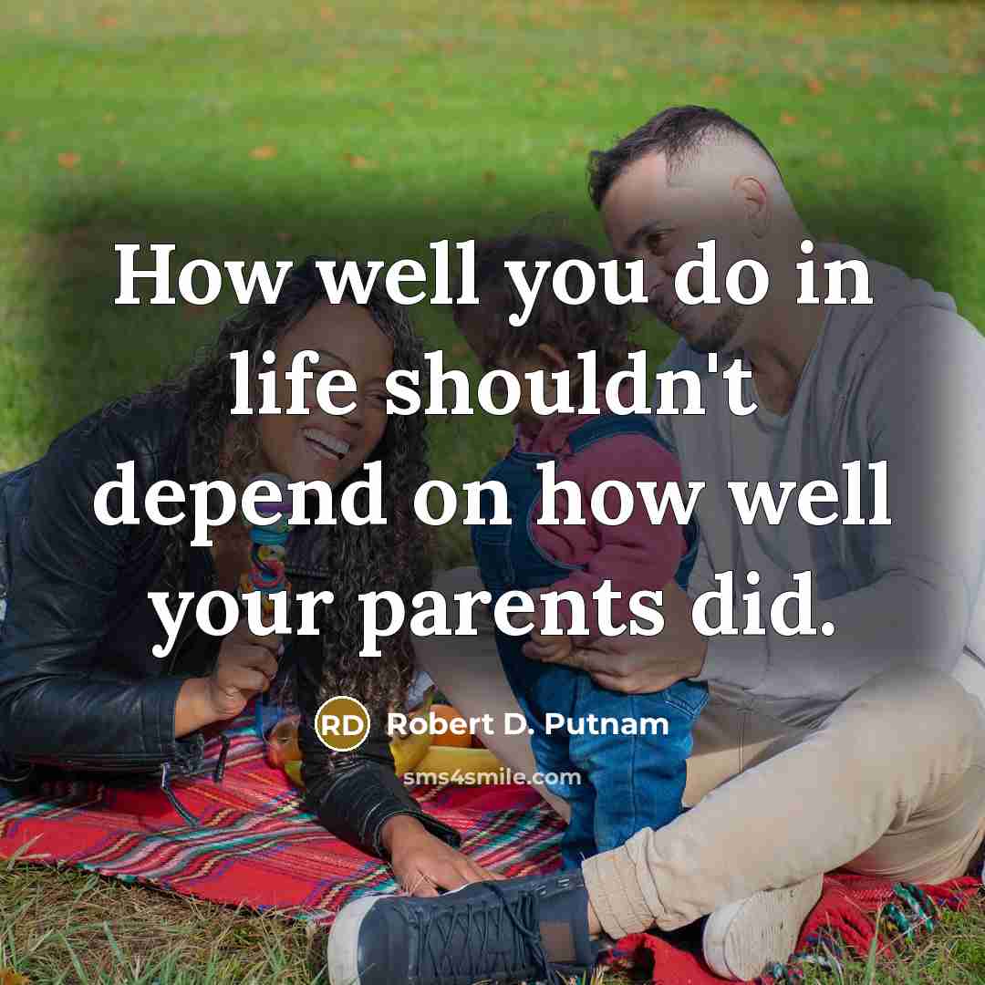 “How well you do in life shouldn't depend on how…” quote by Robert D. Putnam