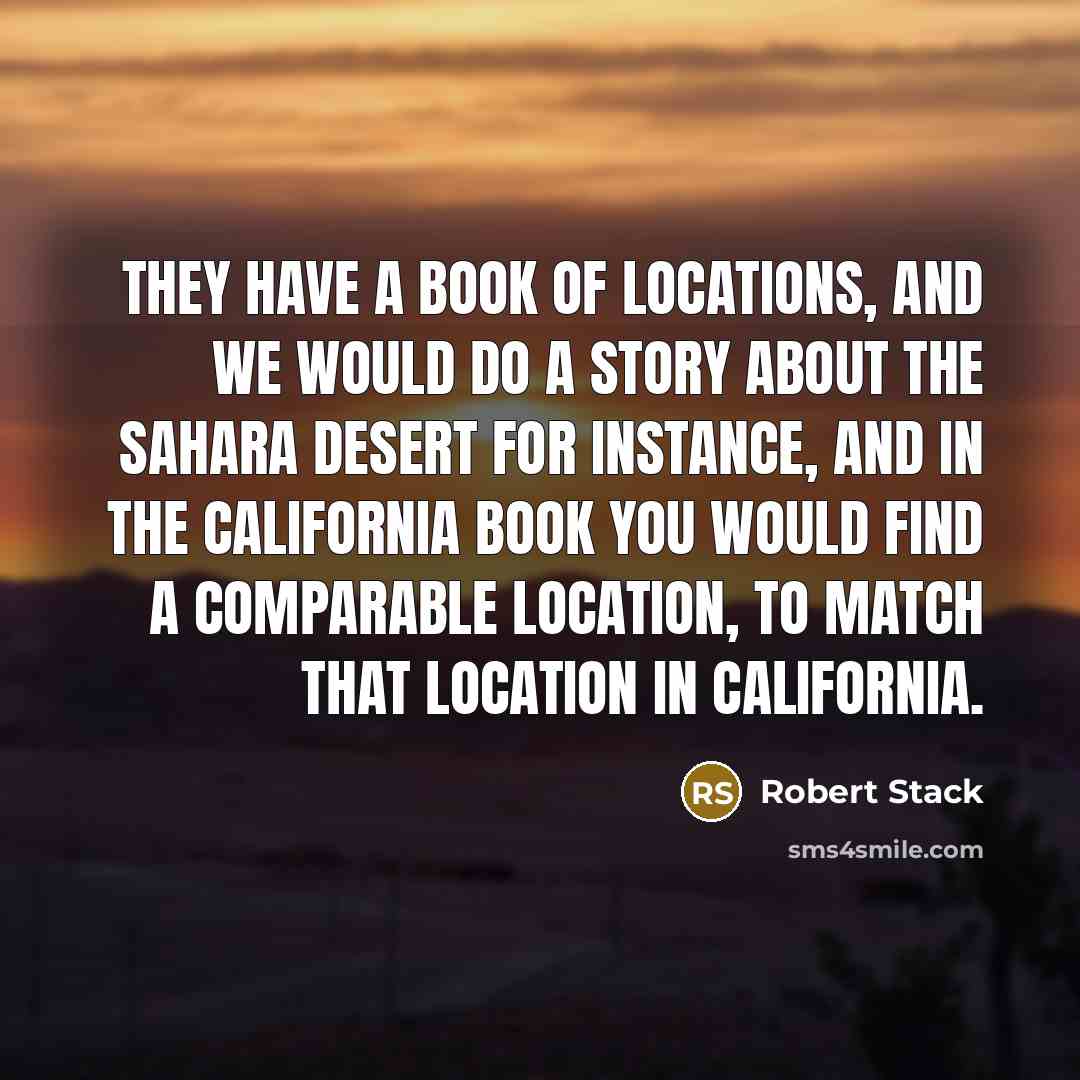 “They have a book of locations, and we would do…” quote by Robert Stack