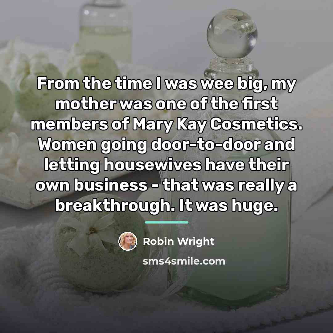 “From the time I was wee big, my mother was…” quote by Robin Wright