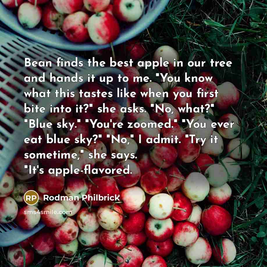 “Bean finds the best apple in our tree and hands…” quote by Rodman Philbrick