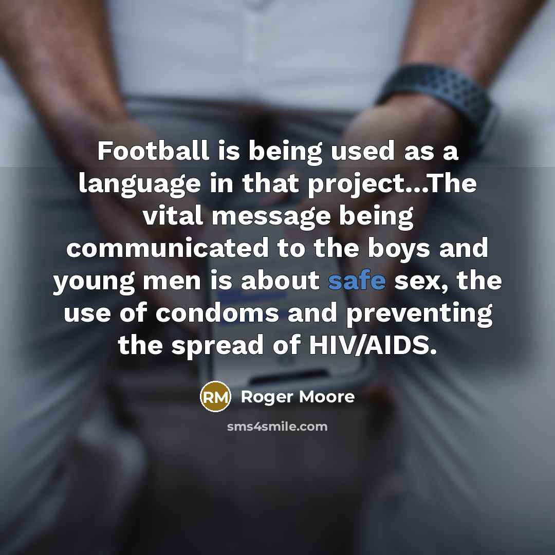 “Football is being used as a language in that project...The…” quote by Roger Moore
