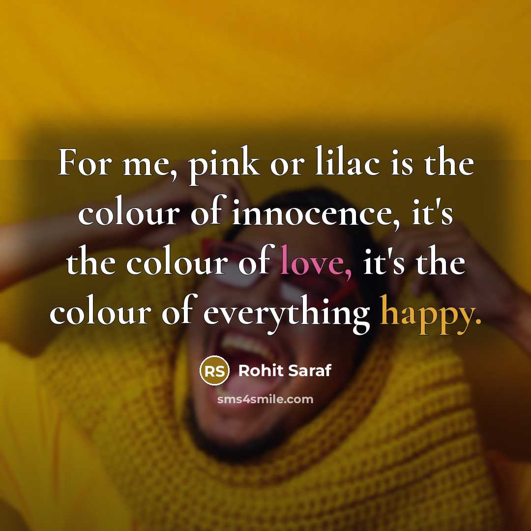 “For me, pink or lilac is the colour of innocence,…” quote by Rohit Saraf