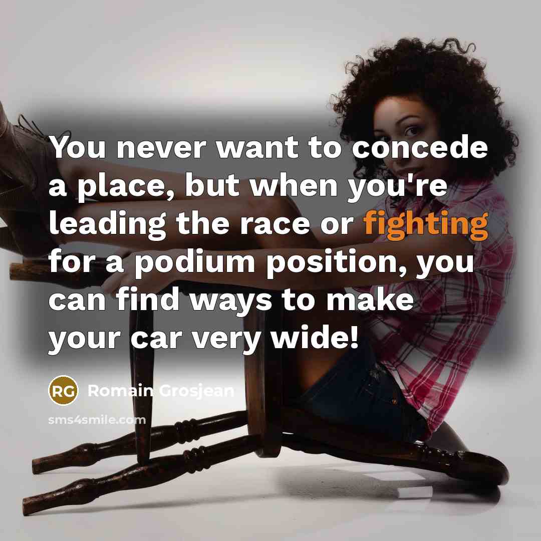 “You never want to concede a place, but when you're…” quote by Romain Grosjean