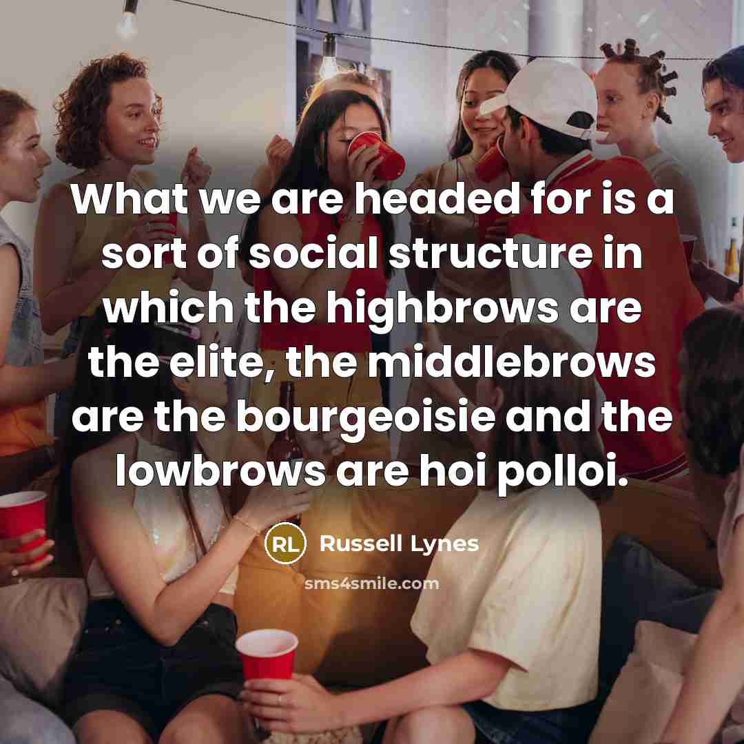 “What we are headed for is a sort of social…” quote by Russell Lynes
