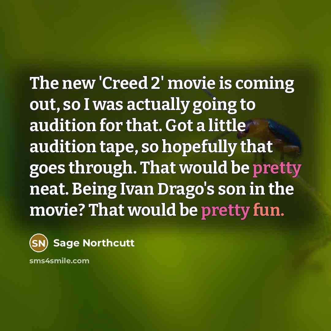 “The new 'Creed 2' movie is coming out, so I…” quote by Sage Northcutt
