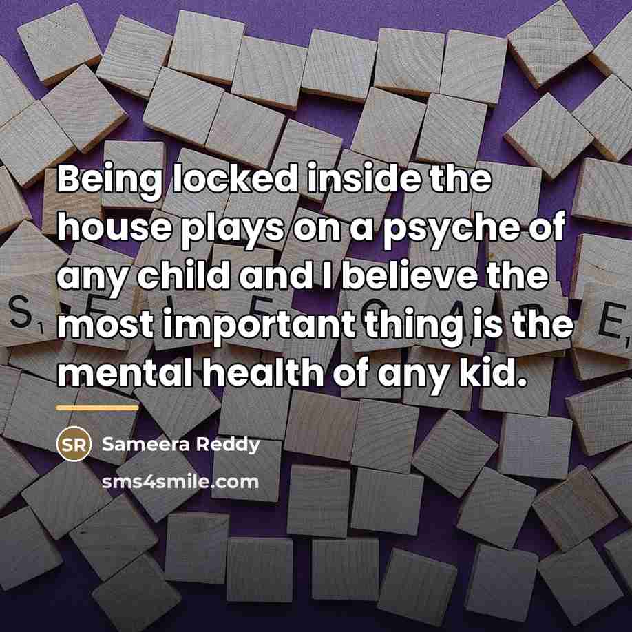 “Being locked inside the house plays on a psyche of…” quote by Sameera Reddy