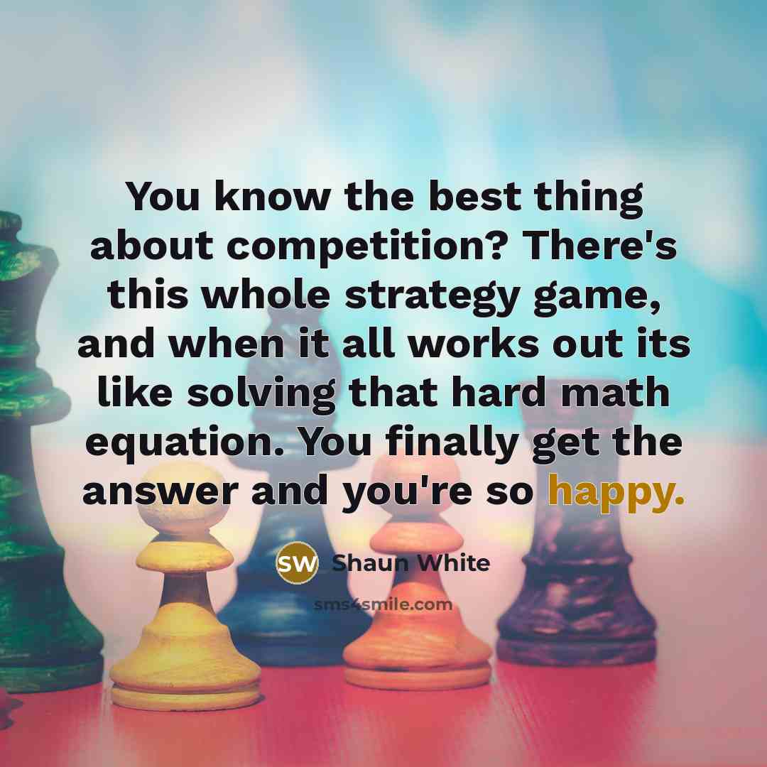 “You know the best thing about competition? There's this whole…” quote by Shaun White