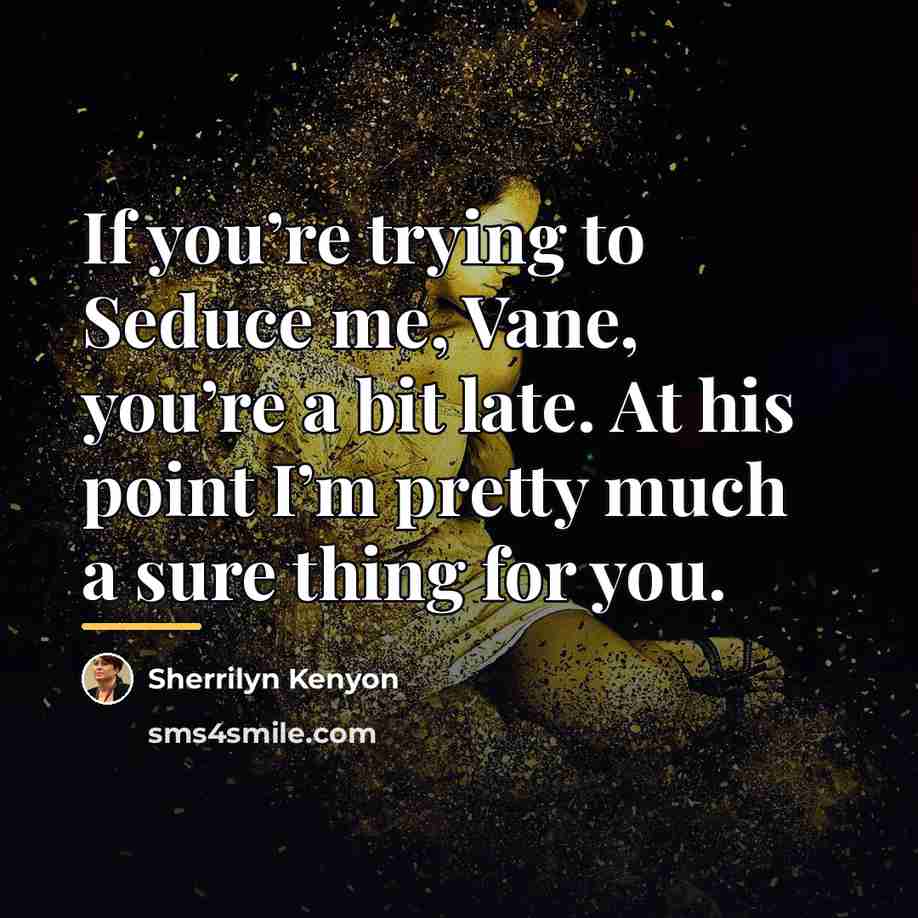 “If you’re trying to Seduce me, Vane, you’re a bit…” quote by Sherrilyn Kenyon