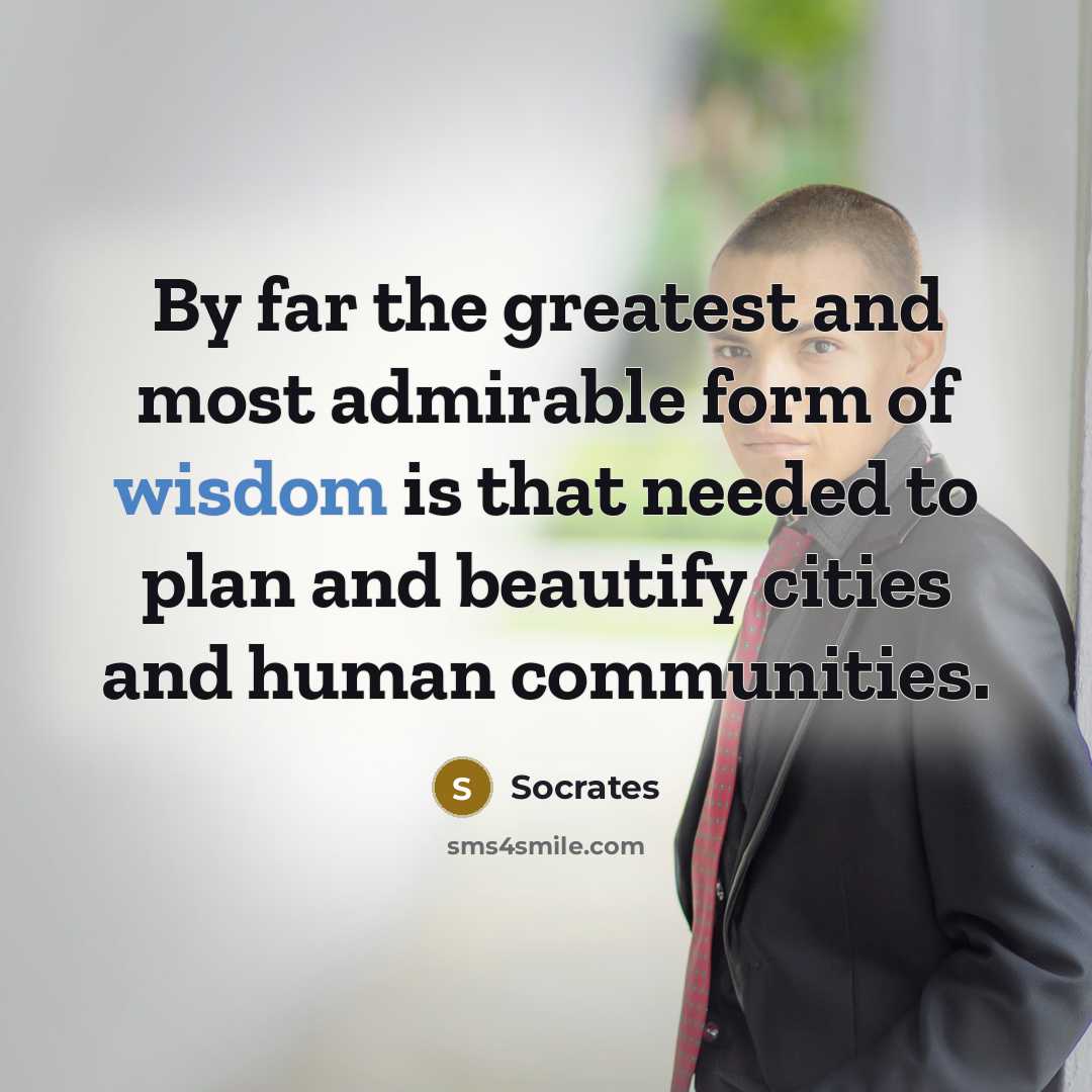 “By far the greatest and most admirable form of wisdom…” quote by Socrates