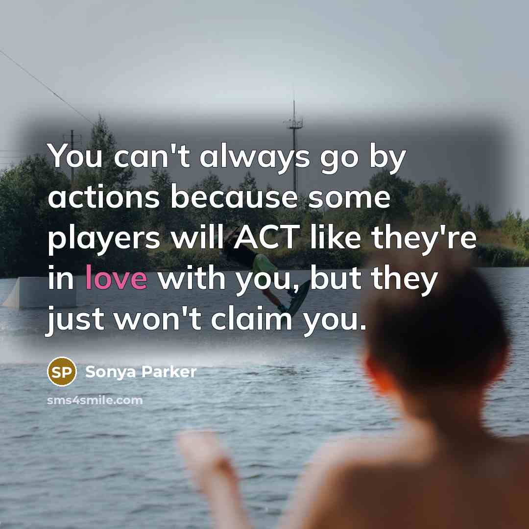 “You can't always go by actions because some players will…” quote by SONYA PARKER