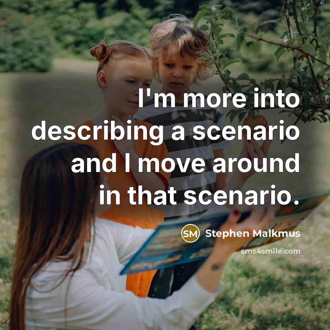 “I'm more into describing a scenario and I move around…” quote by Stephen Malkmus