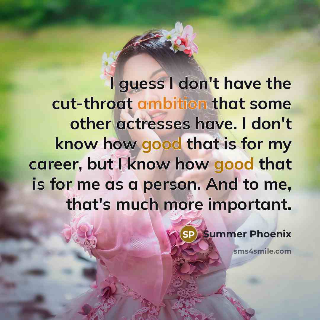 “I guess I don't have the cut-throat ambition that some…” quote by Summer Phoenix