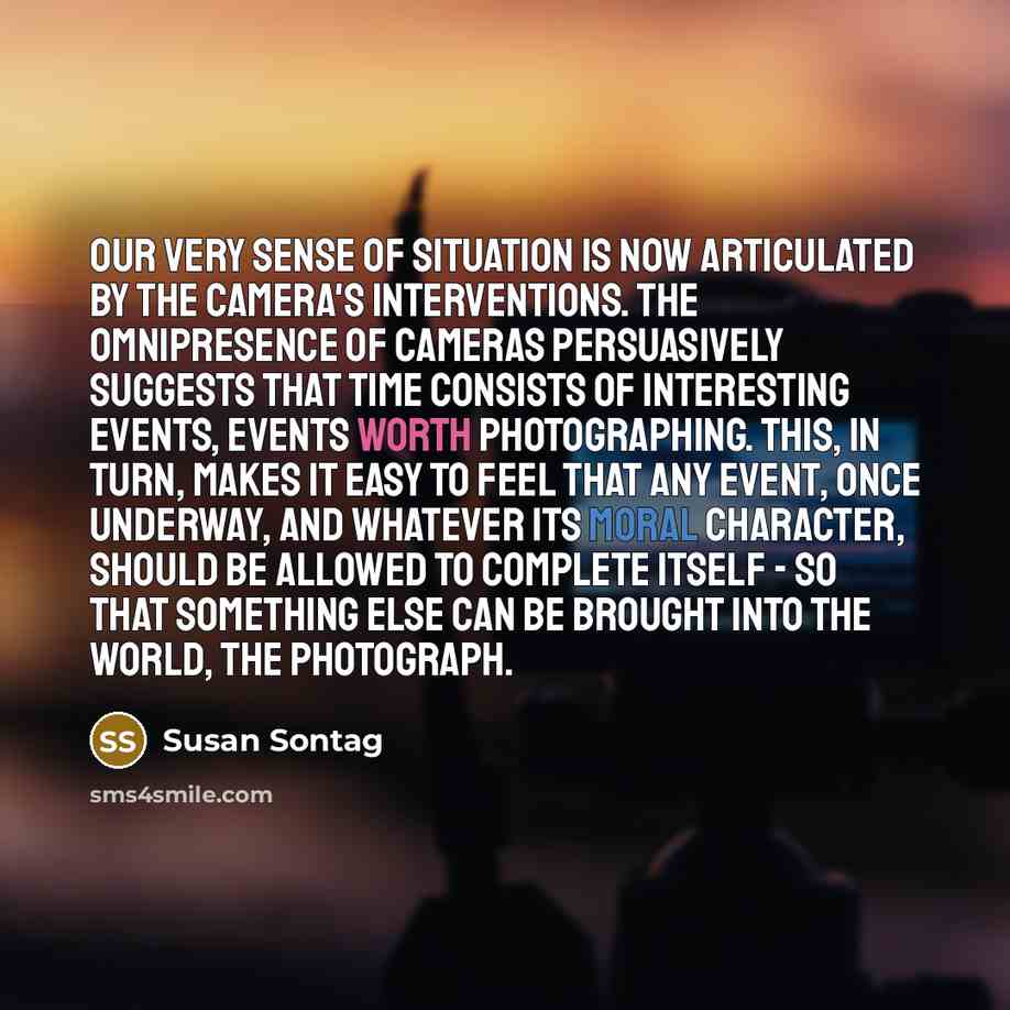 “Our very sense of situation is now articulated by the…” quote by Susan Sontag