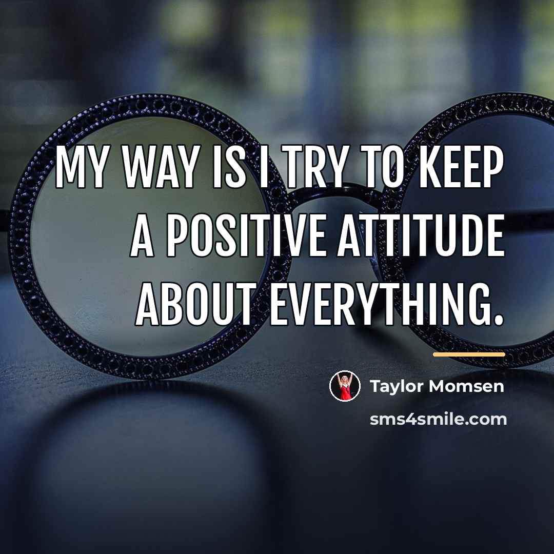 “My way is I try to keep a positive attitude…” quote by Taylor Momsen