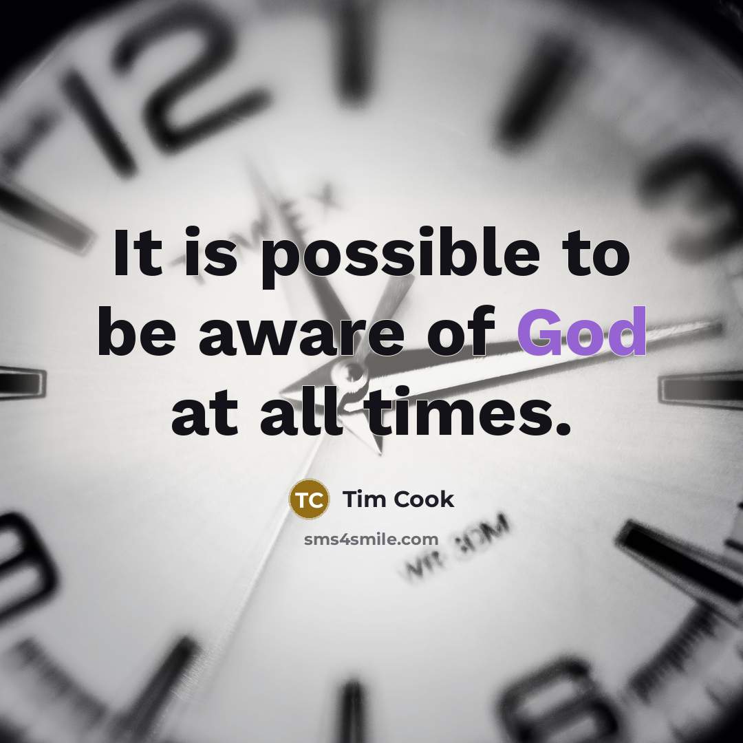 “It is possible to be aware of God at all…” quote by Tim Cook