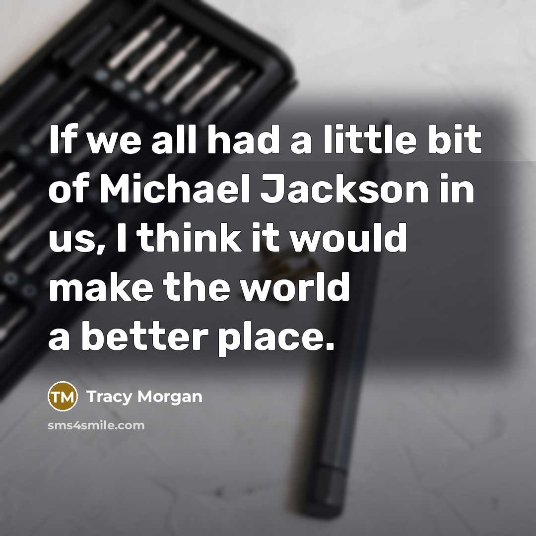“If we all had a little bit of Michael Jackson…” quote by Tracy Morgan