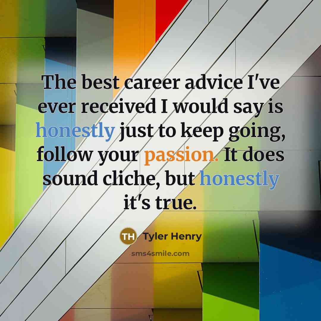 “The best career advice I've ever received I would say…” quote by Tyler Henry