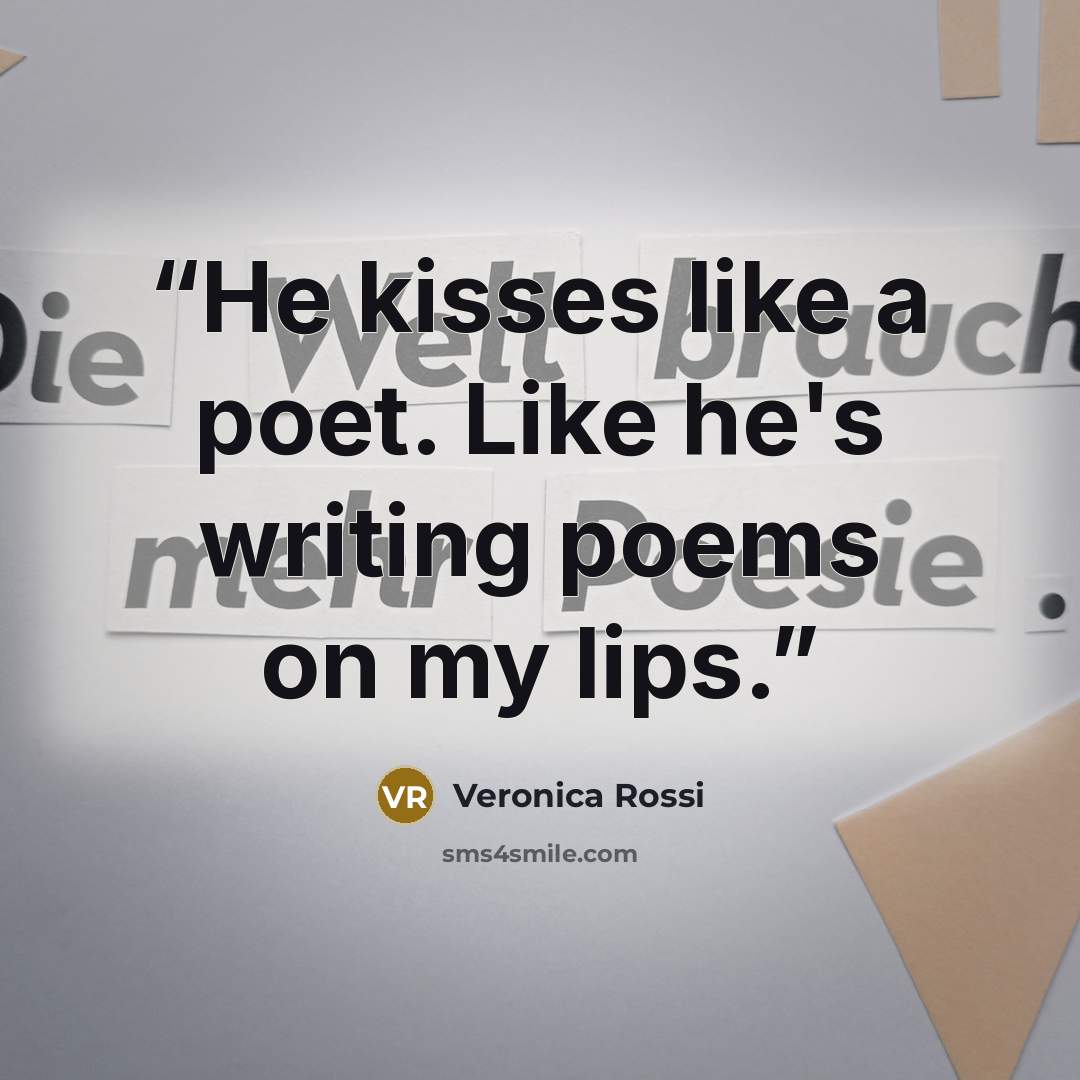 “He kisses like a poet. Like he's writing poems on my lips.” quote by Veronica Rossi