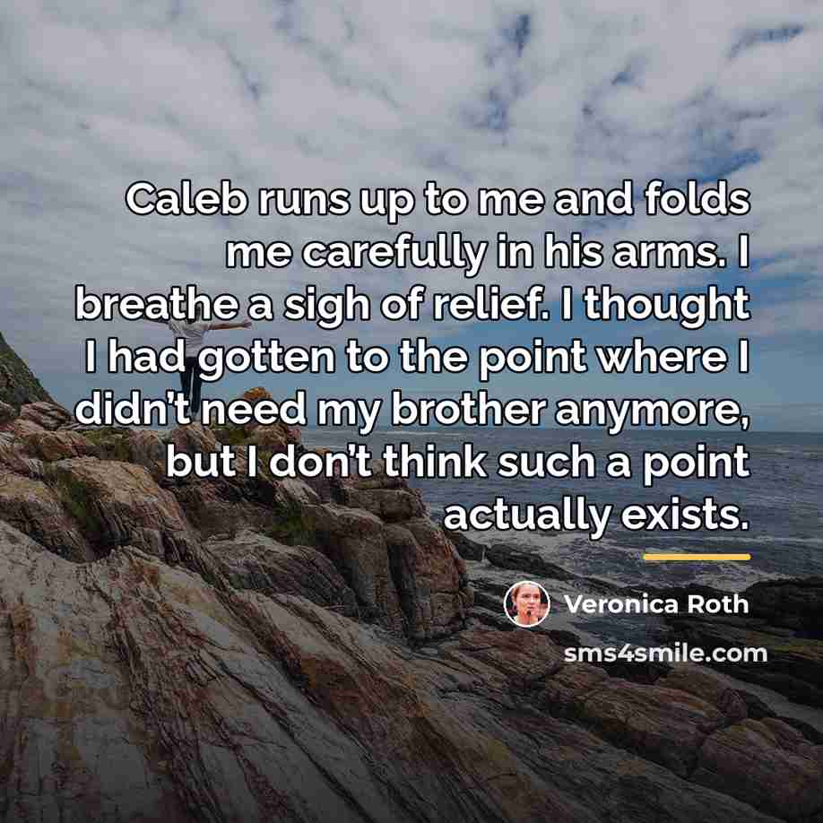 “Caleb runs up to me and folds me carefully in…” quote by Veronica Roth
