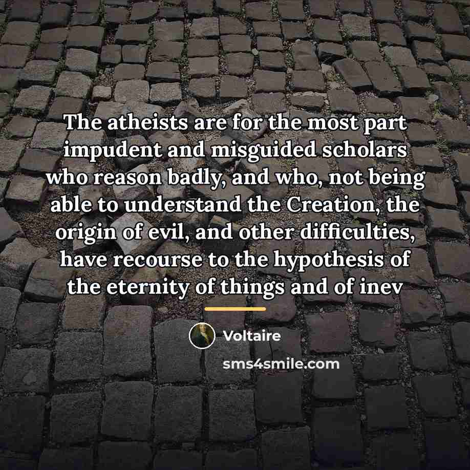 “The atheists are for the most part impudent and misguided…” quote by Voltaire