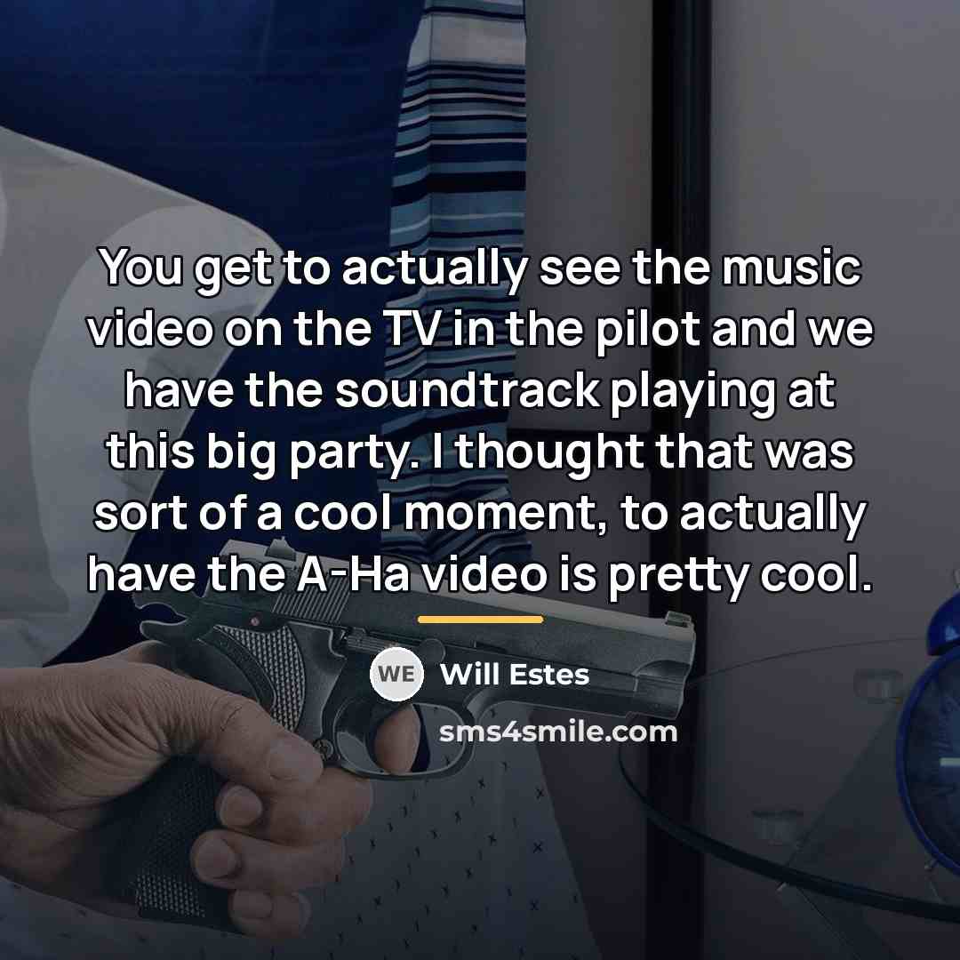 “You get to actually see the music video on the…” quote by Will Estes