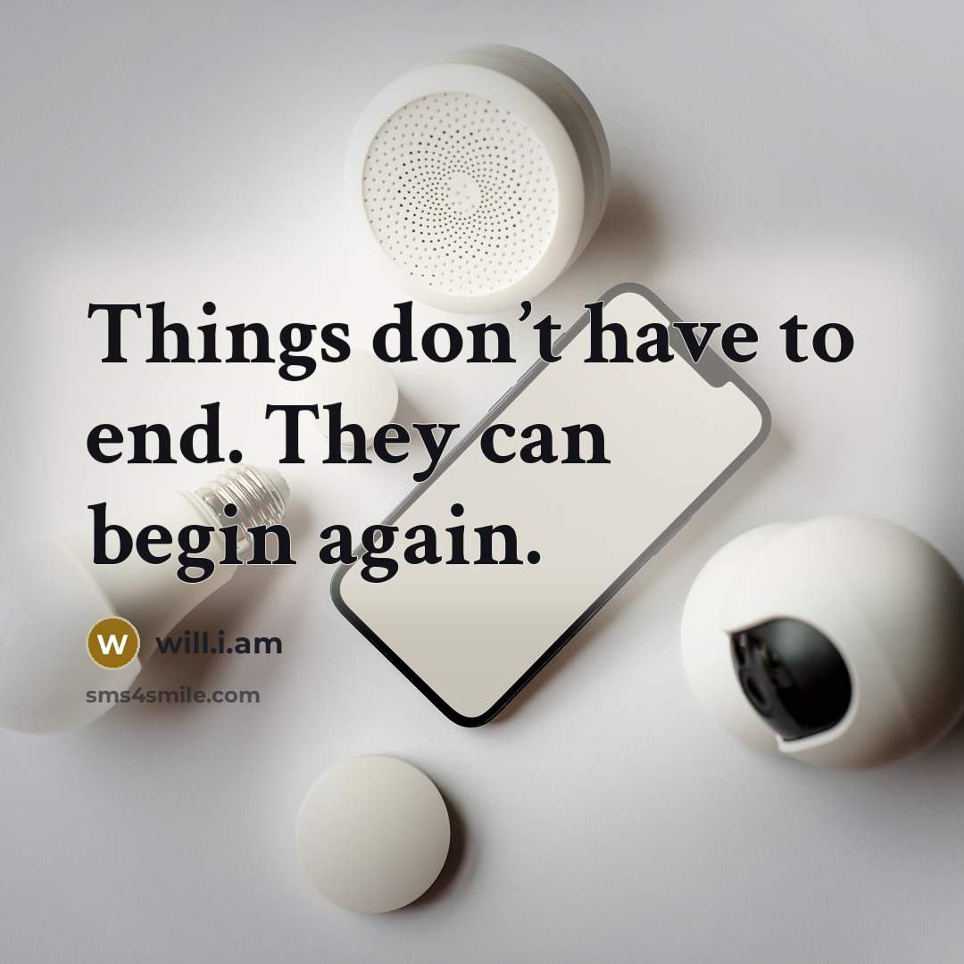 “Things don’t have to end. They can begin again.…” quote by will.i.am