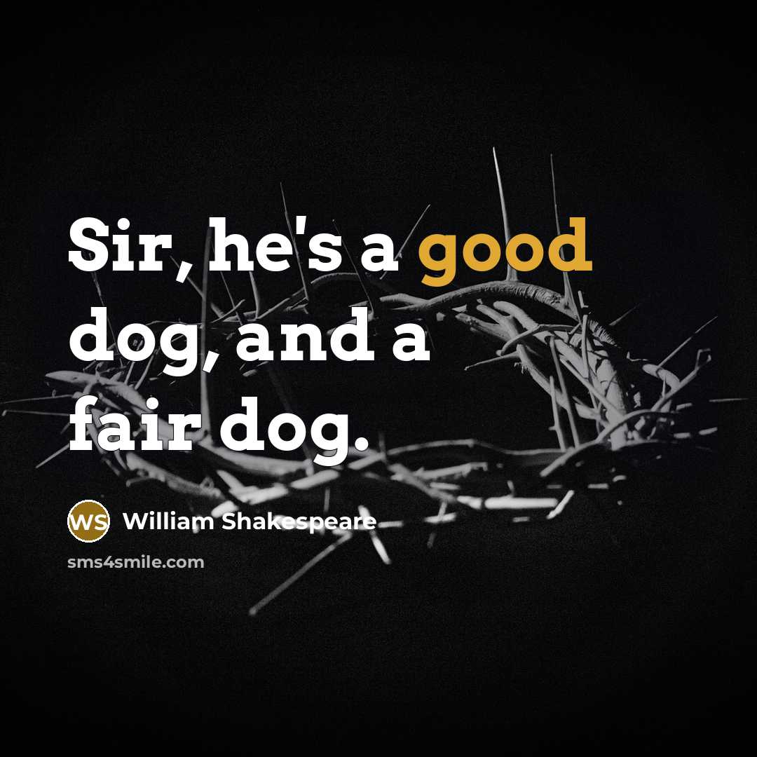 “Sir, he's a good dog, and a fair dog.…” quote by William Shakespeare
